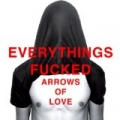 Everything's Fucked by Arrows Of Love
