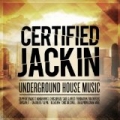 Certified Jackin: Underground House Music by Various artists