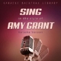 Sing in the Style of Amy Grant (Karaoke Version) by Karaoke Backtrax Library