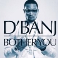 Bother You by D'Banj