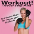 Workout! (Never Stop Mix) [Fast Paced Music for Insane Gym Workouts] by Various artists