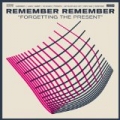 Forgetting The Present by Remember Remember