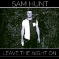 Leave The Night On by Sam Hunt