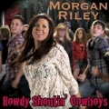 Rowdy Shoutin' Cowboys by Morgan Riley