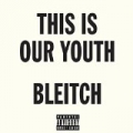 This Is Our Youth [Explicit] by Bleitch