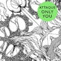 Only You by Attaque