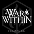 Holding On by A War Within