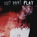 Don't Play [Explicit] by Travi$ Scott feat. Big Sean & The 1975
