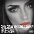She Saw Bridges Burn by Kerbera