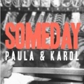Someday by Paula & Karol