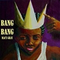 Bang Bang by MacY Gray