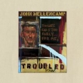 Troubled Man by John Mellencamp
