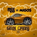 Goin Crazy (feat. Migos) [Explicit] by Rich The Kid