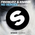 No Heroes (feat. Luciana) (Original Mix) by Firebeatz & KSHMR