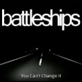 You Can't Change It - Single by Battleships