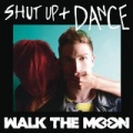 Shut Up and Dance by Walk the Moon
