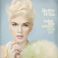 Take Me When You Go by Betty Who