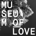 Museum Of Love by Museum Of Love