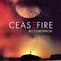 No Tomorrow by Ceasefire