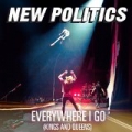 Everywhere I Go (Kings And Queens) [Explicit] by New Politics