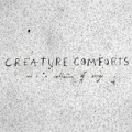 Creature Comforts And A Collection Of Songs [Explicit] by Kush Mody