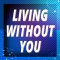 Living Without You (Originally Performed by Tulisa) by Astro Tunes