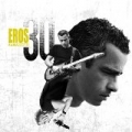 Eros 30 (Spanish/Latin Version) by Eros Ramazzotti