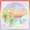 Post Tropical (Deluxe Edition) by James Vincent McMorrow