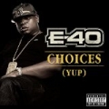 Choices (Yup) [Explicit] by E-40