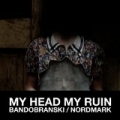My Head My Ruin by Bandobranski/Nordmark