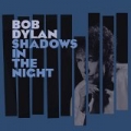 Shadows in the Night by Bob Dylan