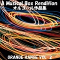 A Musical Box Rendition of Orange Range Vol. 2 by Orgel Sound J-Pop