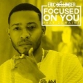 Focused On You (feat. 2 Chainz) by Eric Bellinger