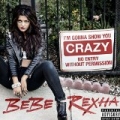 I'm Gonna Show You Crazy [Explicit] by Bebe Rexha