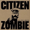 Citizen Zombie by The Pop Group