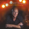 What's a Matter Baby by Jimmy Barkan