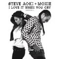 I Love It When You Cry (Moxoki) (Radio Edit) by Steve Aoki & Moxie Raia