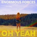 Oh Yeah by Enormous Forces