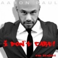 I Don't Care! (The Remixes) by Aaron Paul