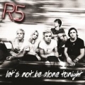 Let's Not Be Alone Tonight by R5