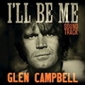 Glen Campbell I'll Be Me Soundtrack by Glen Campbell and Ashley Campbell and The Band Perry