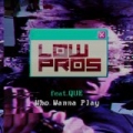 Who Wanna Play (feat. Que) [Explicit] by Low Pros