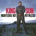 Righteous but Ruthless by King Sun