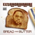 Bread And Butter [Explicit] by Extraordinaire