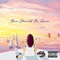 You Should Be Here [Explicit] by Kehlani