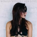 Woman Without Her Love by Pillars