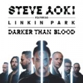 Darker Than Blood by Steve Aoki feat. LINKIN PARK