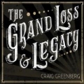 The Grand Loss & Legacy [Explicit] by Craig Greenberg