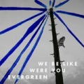 Be Like You by We Were Evergreen