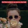 If Only (Remix) by Patrick Reza & Maya Payne
